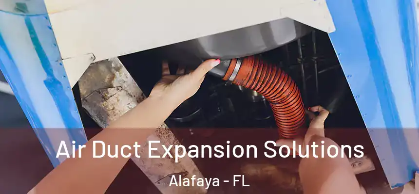 Air Duct Expansion Solutions Alafaya - FL