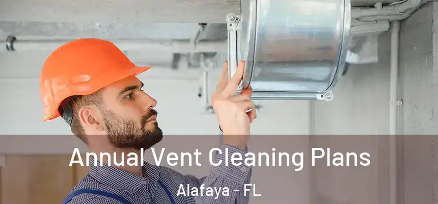  Annual Vent Cleaning Plans Alafaya - FL
