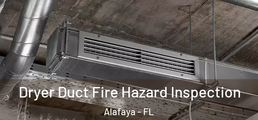  Dryer Duct Fire Hazard Inspection Alafaya - FL