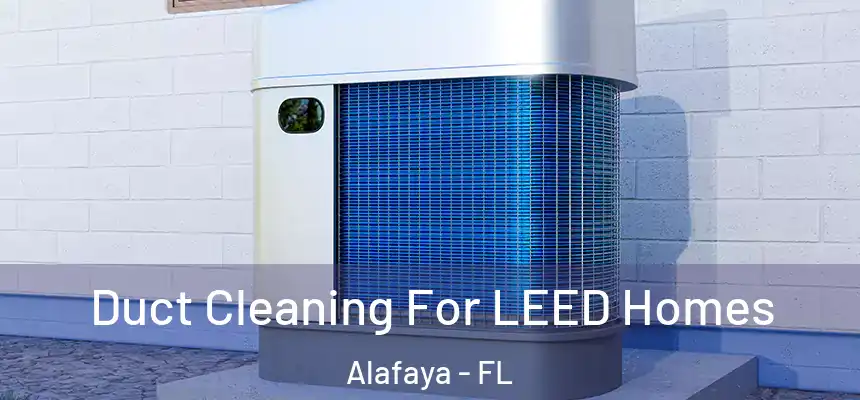 Duct Cleaning For LEED Homes Alafaya - FL