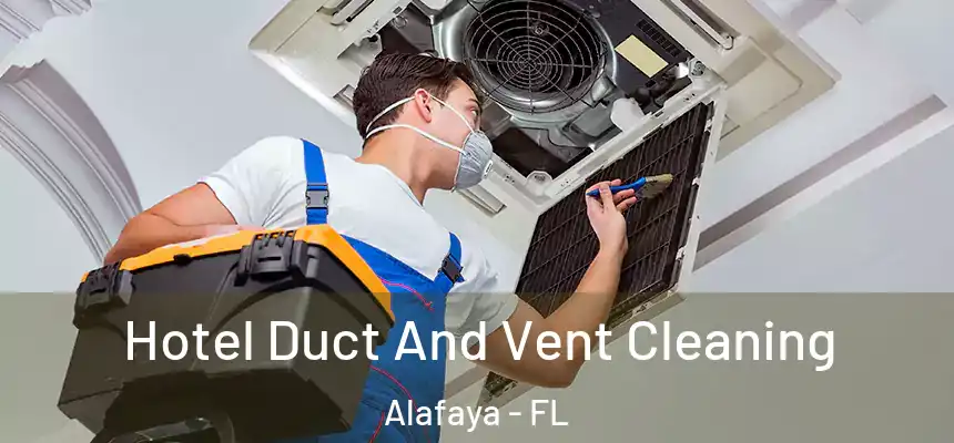 Hotel Duct And Vent Cleaning Alafaya - FL